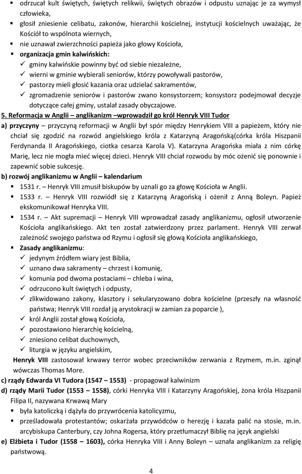 seniorów, którzy powoływali pastorów, pastorzy mieli głosid kazania oraz udzielad sakramentów, zgromadzenie seniorów i pastorów zwano konsystorzem; konsystorz podejmował decyzje dotyczące całej