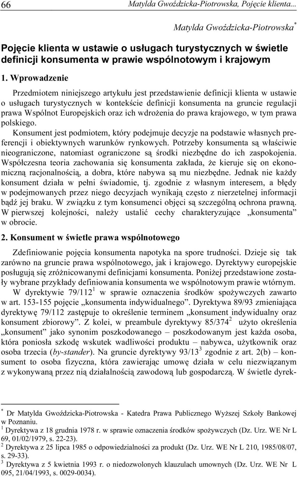 Europejskich oraz ich wdrożenia do prawa krajowego, w tym prawa polskiego. Konsument jest podmiotem, który podejmuje decyzje na podstawie własnych preferencji i obiektywnych warunków rynkowych.
