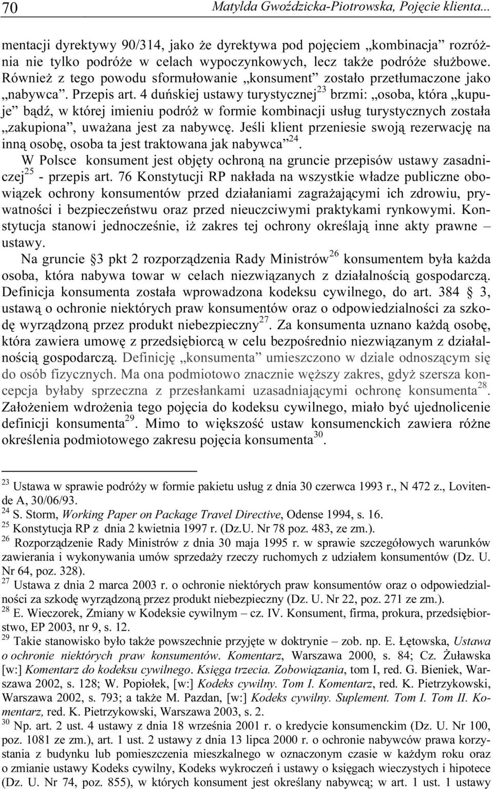 Również z tego powodu sformułowanie konsument zostało przetłumaczone jako nabywca. Przepis art.