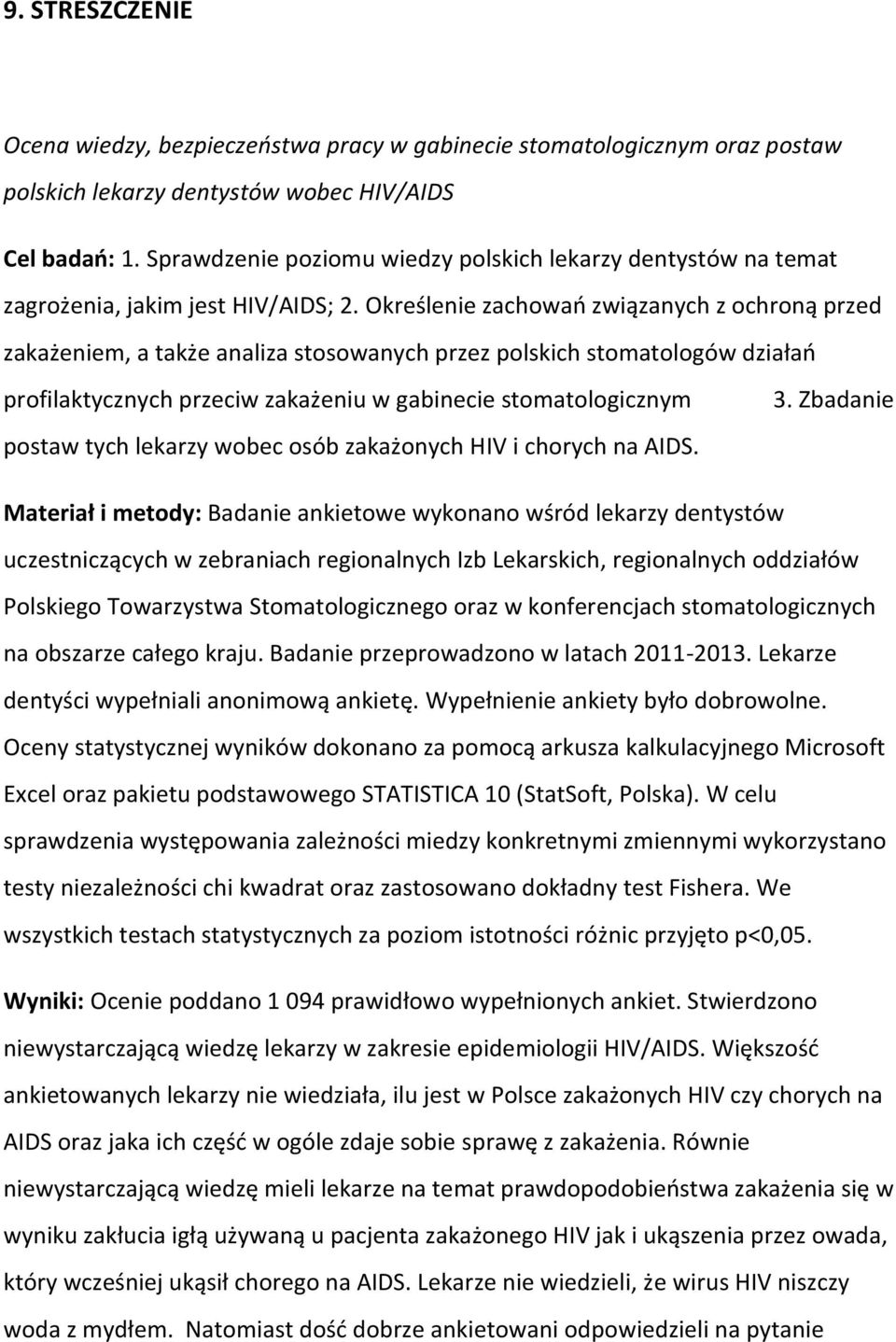 Określenie zachowań związanych z ochroną przed zakażeniem, a także analiza stosowanych przez polskich stomatologów działań profilaktycznych przeciw zakażeniu w gabinecie stomatologicznym postaw tych