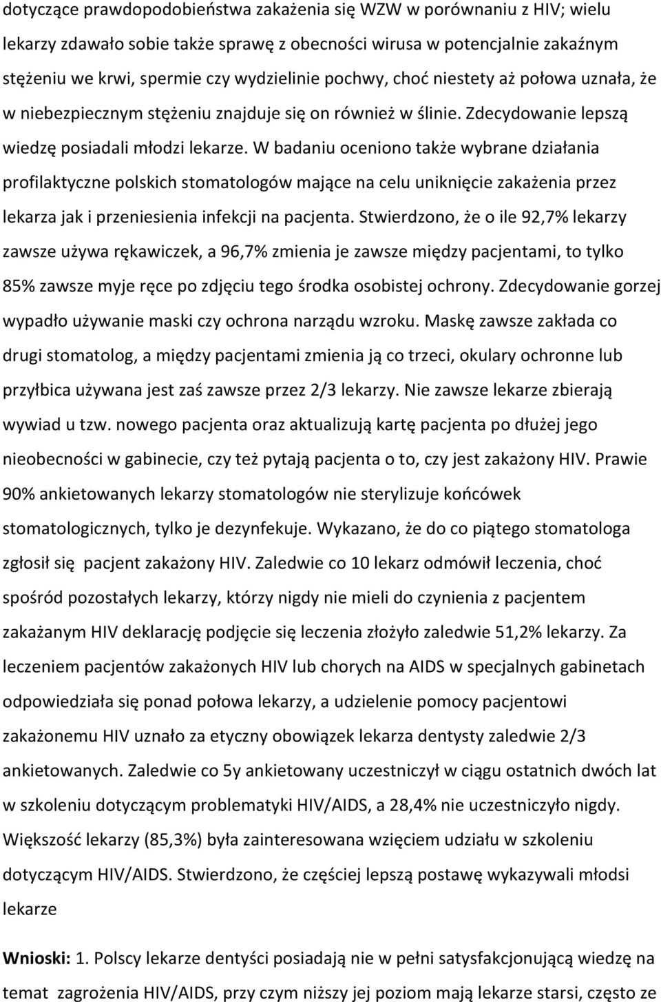 W badaniu oceniono także wybrane działania profilaktyczne polskich stomatologów mające na celu uniknięcie zakażenia przez lekarza jak i przeniesienia infekcji na pacjenta.