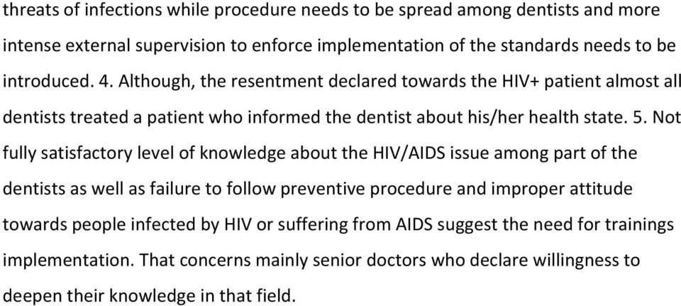 Not fully satisfactory level of knowledge about the HIV/AIDS issue among part of the dentists as well as failure to follow preventive procedure and improper attitude towards