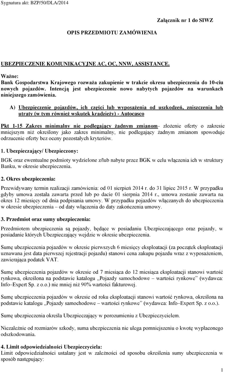 A) Ubezpieczenie pojazdów, ich części lub wyposażenia od uszkodzeń, zniszczenia lub utraty (w tym również wskutek kradzieży) - Autocasco Pkt 1-15 Zakres minimalny nie podlegający żadnym zmianom-