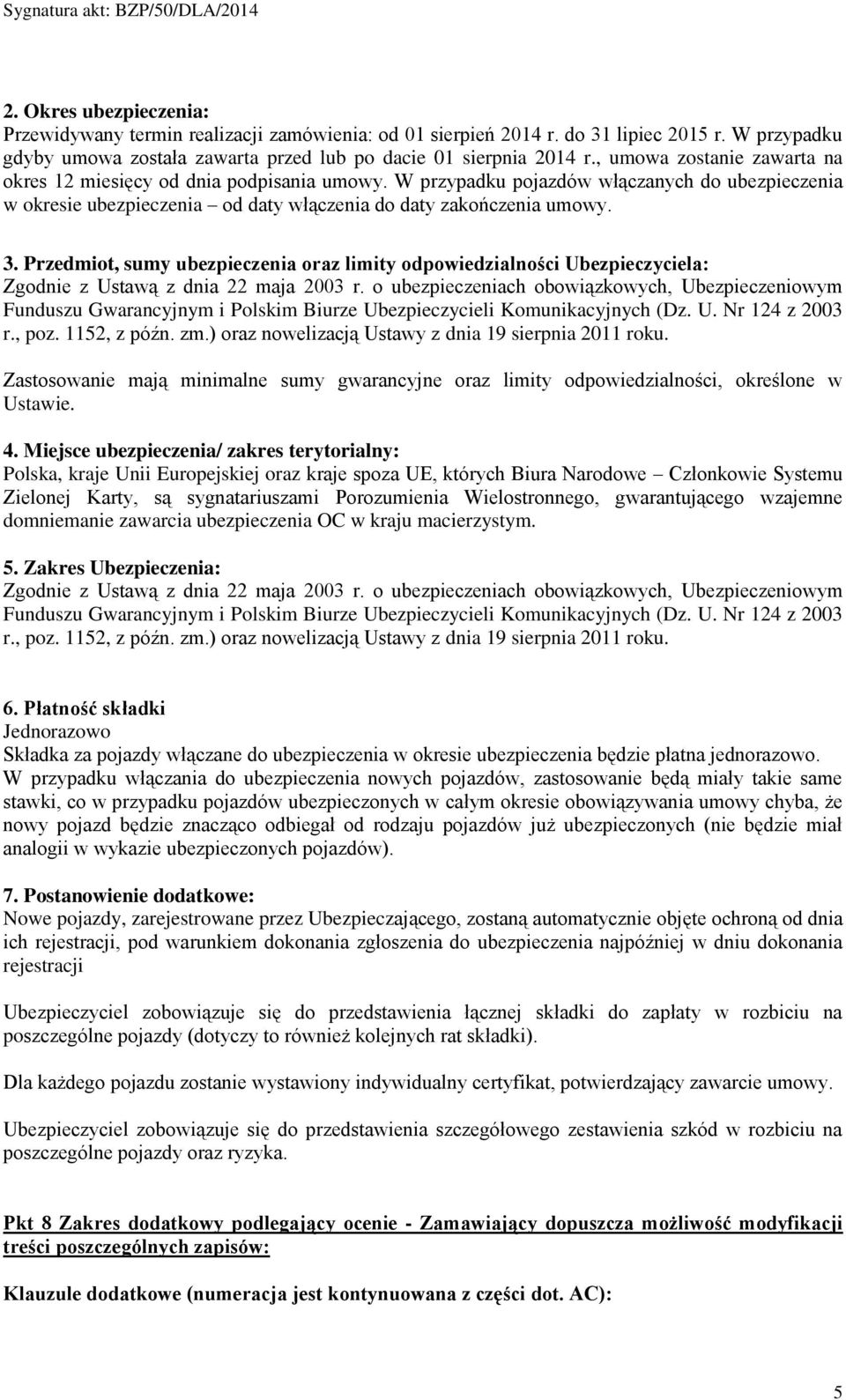 Przedmiot, sumy ubezpieczenia oraz limity odpowiedzialności Ubezpieczyciela: Zgodnie z Ustawą z dnia 22 maja 2003 r.