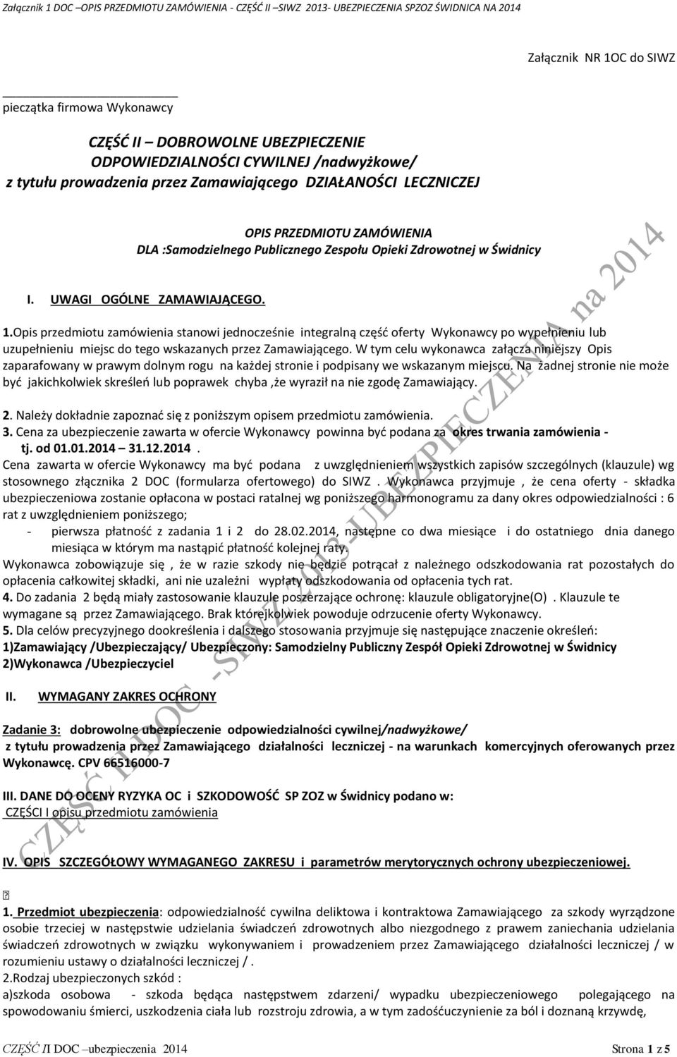 Opis przedmiotu zamówienia stanowi jednocześnie integralną część oferty Wykonawcy po wypełnieniu lub uzupełnieniu miejsc do tego wskazanych przez Zamawiającego.