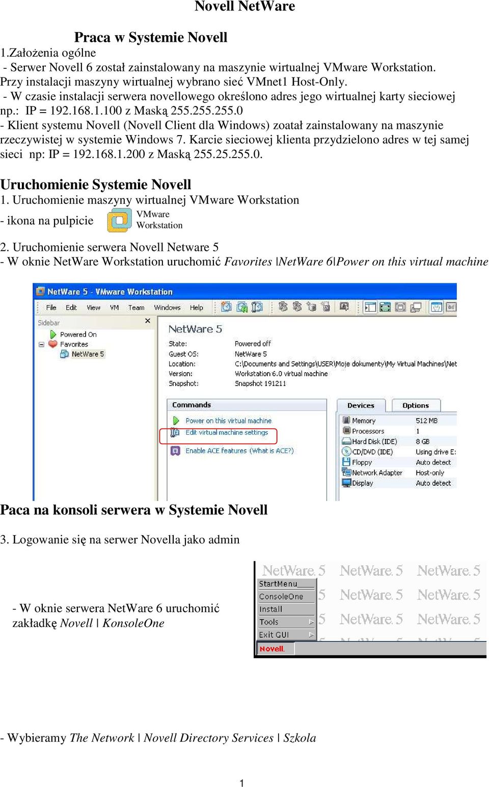 255.255.0 - Klient systemu Novell (Novell Client dla Windows) zoatał zainstalowany na maszynie rzeczywistej w systemie Windows 7.