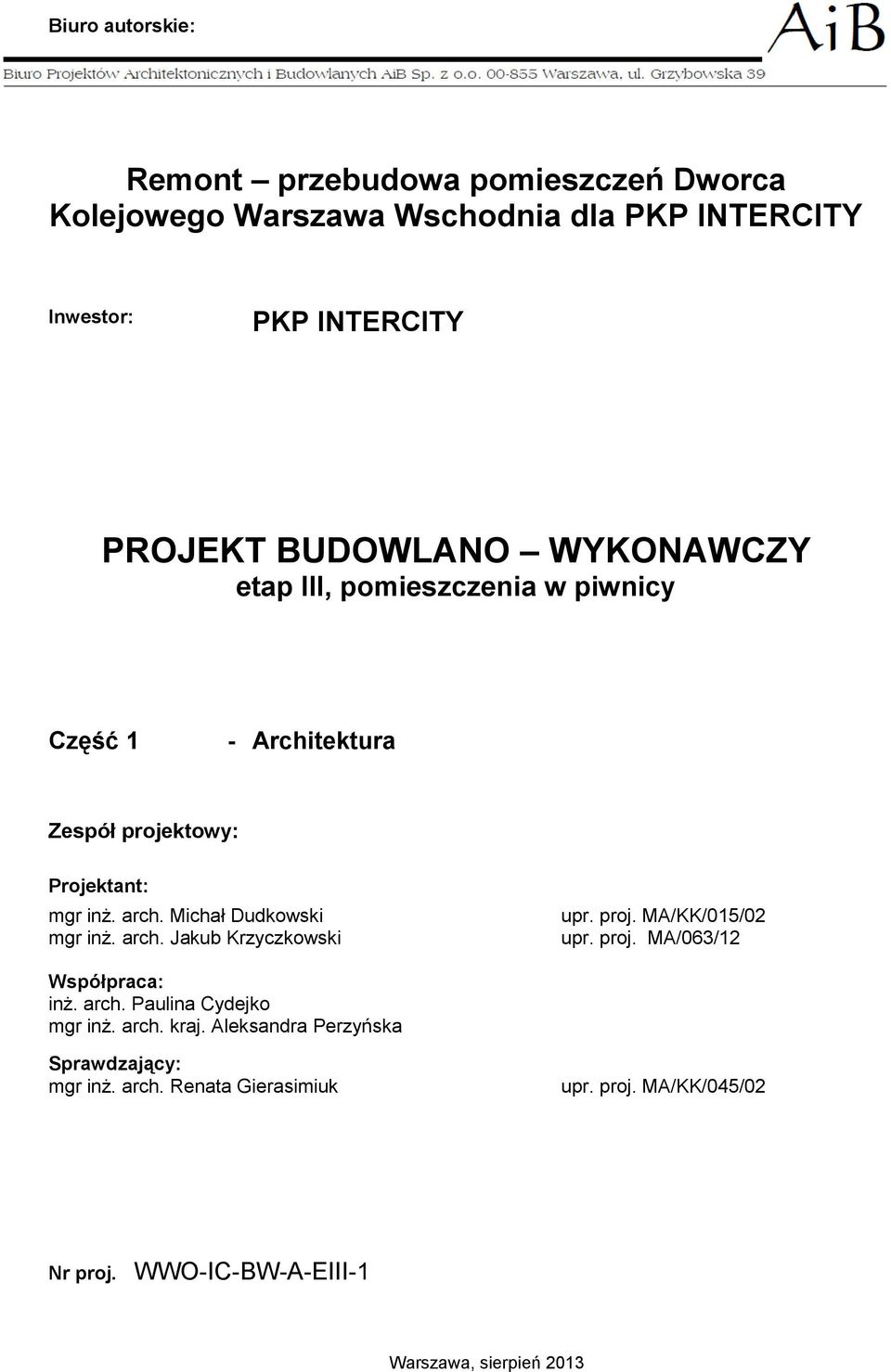 Michał Dudkowski mgr inż. arch. Jakub Krzyczkowski upr. proj. MA/KK/015/02 upr. proj. MA/063/12 Współpraca: inż. arch. Paulina Cydejko mgr inż.