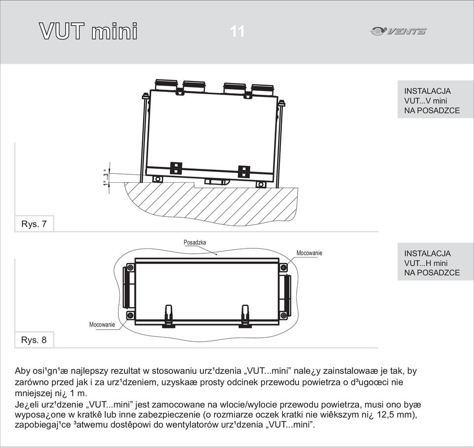 ..mini nale y zainstalowaæ je tak, by zarówno przed jak i za urz¹dzeniem, uzyskaæ prosty odcinek przewodu powietrza o d³ugoœci nie mniejszej ni 1 m.