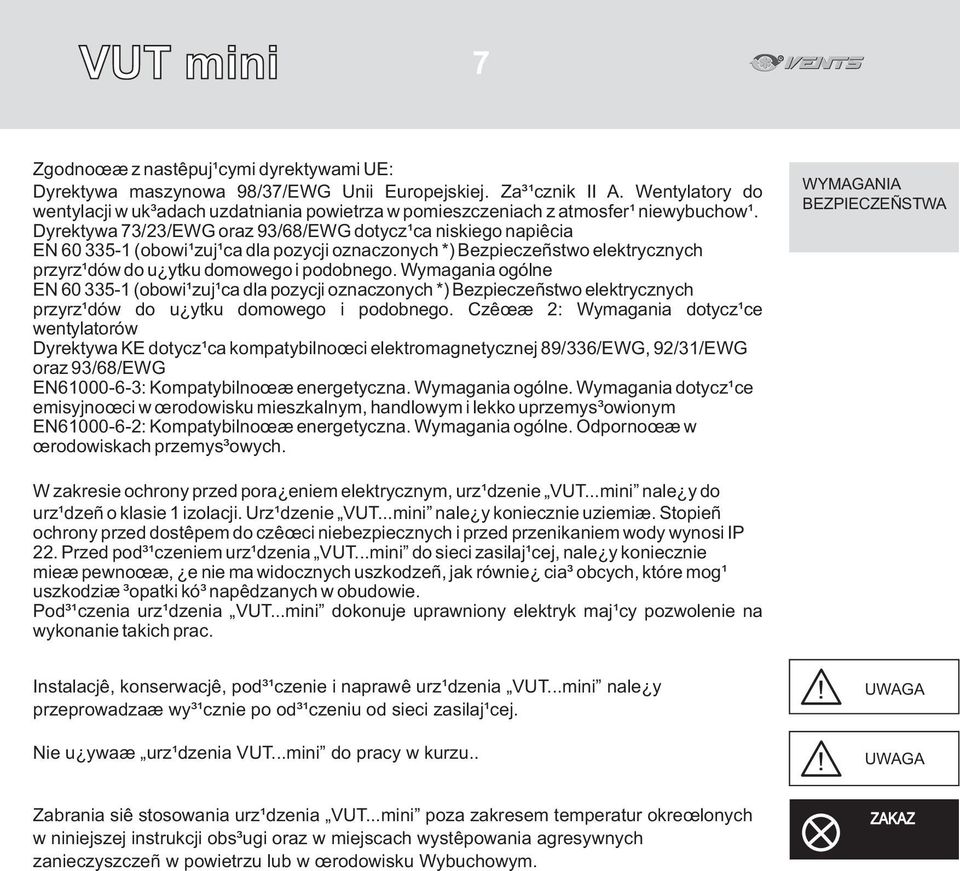 Dyrektywa 73/23/EWG oraz 93/68/EWG dotycz¹ca niskiego napiêcia EN 60 335-1 (obowi¹zuj¹ca dla pozycji oznaczonych *) Bezpieczeñstwo elektrycznych przyrz¹dów do u ytku domowego i podobnego.