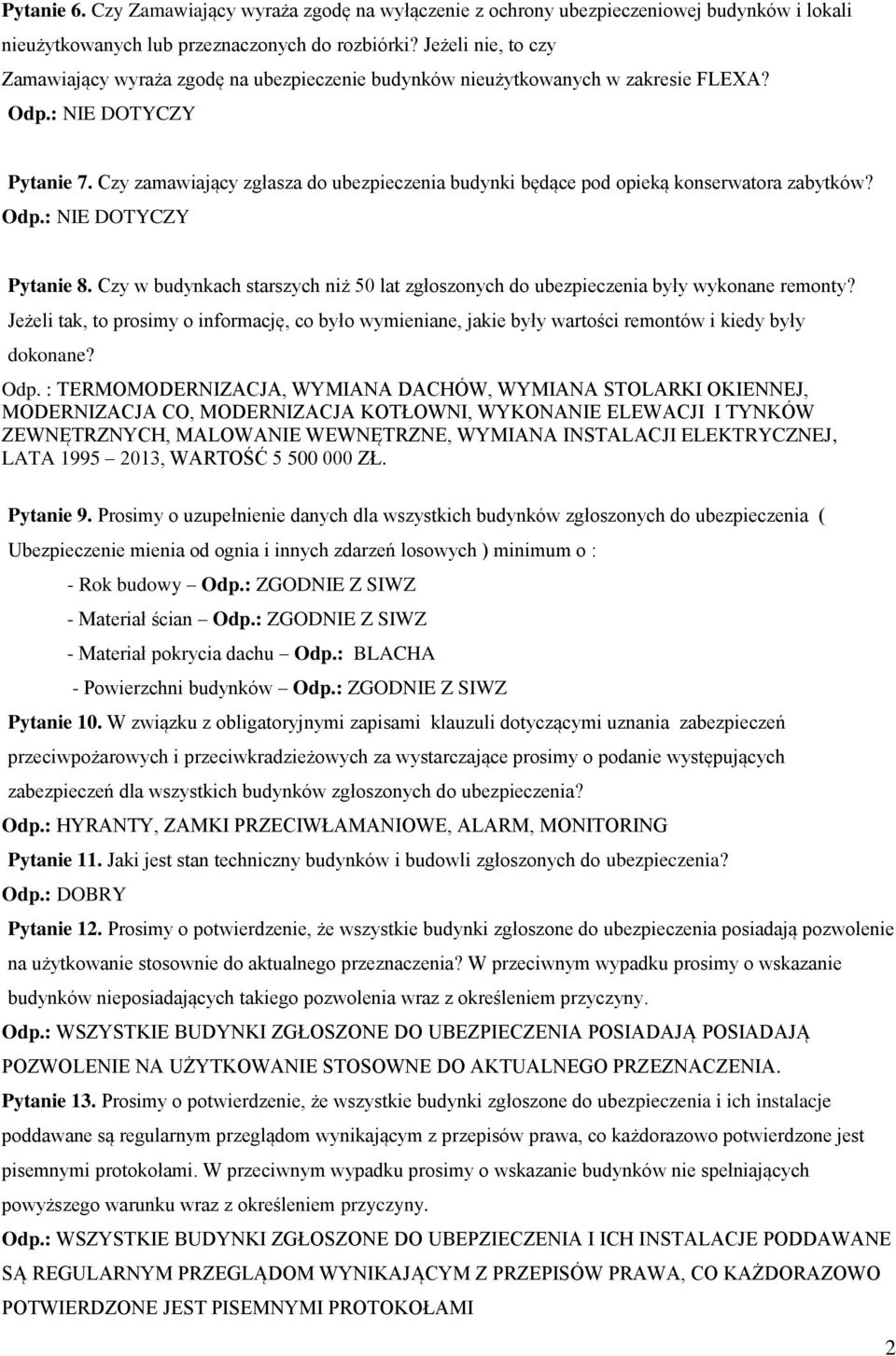 Czy zamawiający zgłasza do ubezpieczenia budynki będące pod opieką konserwatora zabytków? Pytanie 8. Czy w budynkach starszych niż 50 lat zgłoszonych do ubezpieczenia były wykonane remonty?