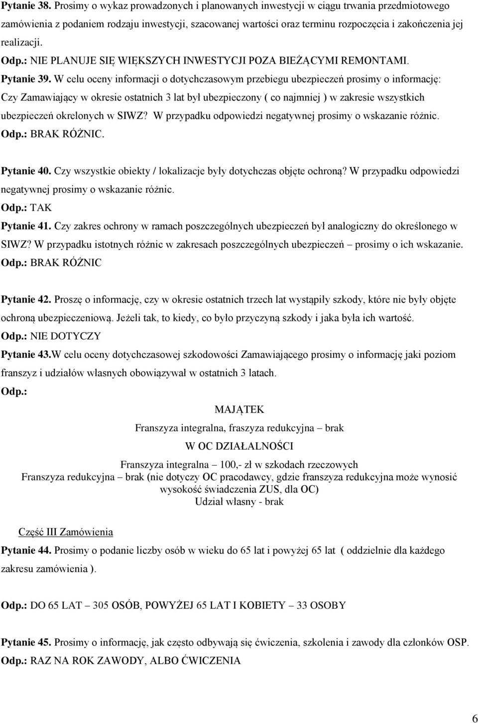 realizacji. PLANUJE SIĘ WIĘKSZYCH INWESTYCJI POZA BIEŻĄCYMI REMONTAMI. Pytanie 39.