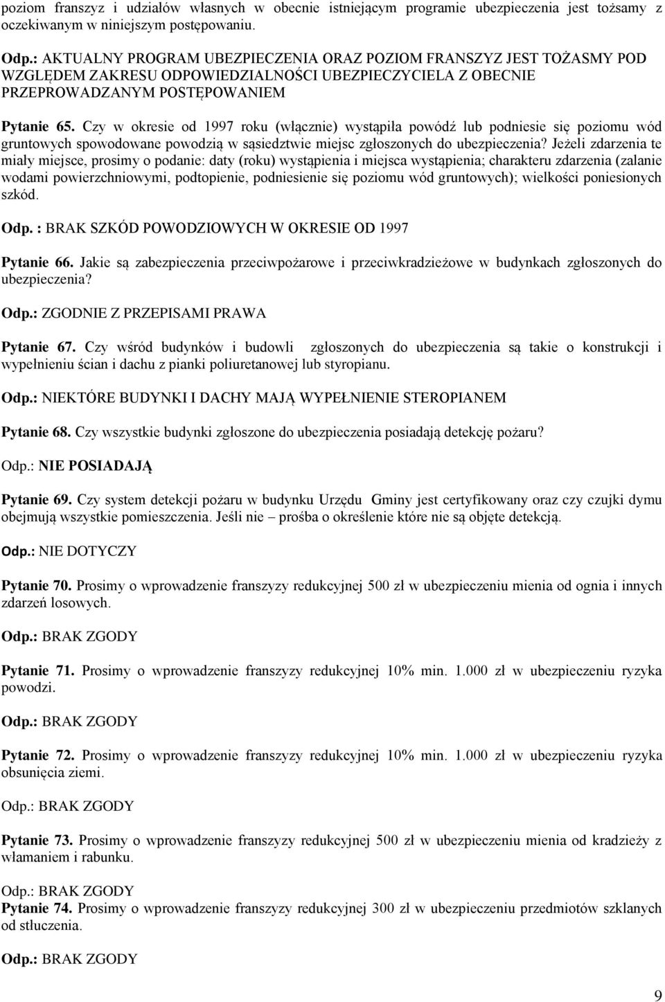 Czy w okresie od 1997 roku (włącznie) wystąpiła powódź lub podniesie się poziomu wód gruntowych spowodowane powodzią w sąsiedztwie miejsc zgłoszonych do ubezpieczenia?