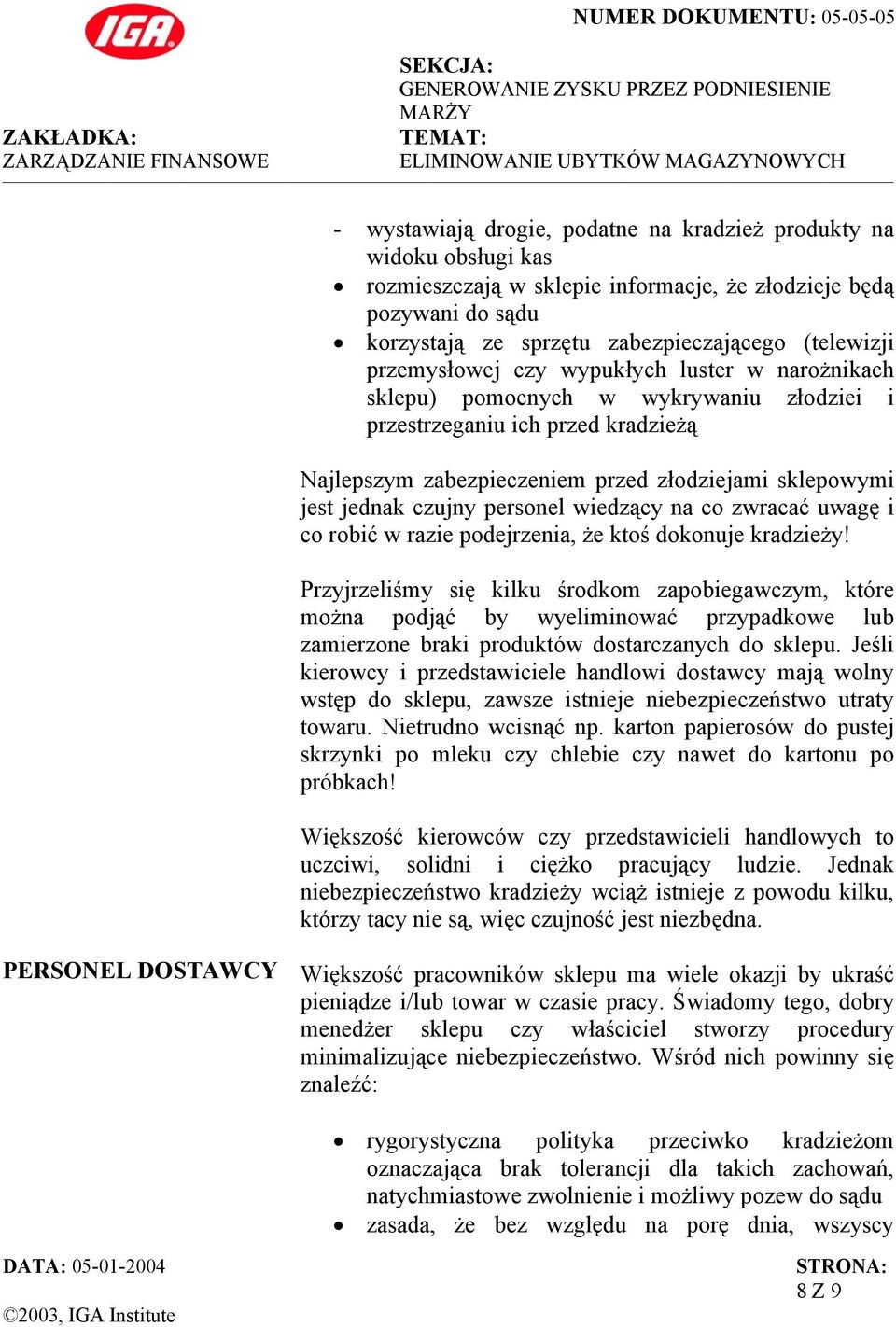 personel wiedzący na co zwracać uwagę i co robić w razie podejrzenia, że ktoś dokonuje kradzieży!
