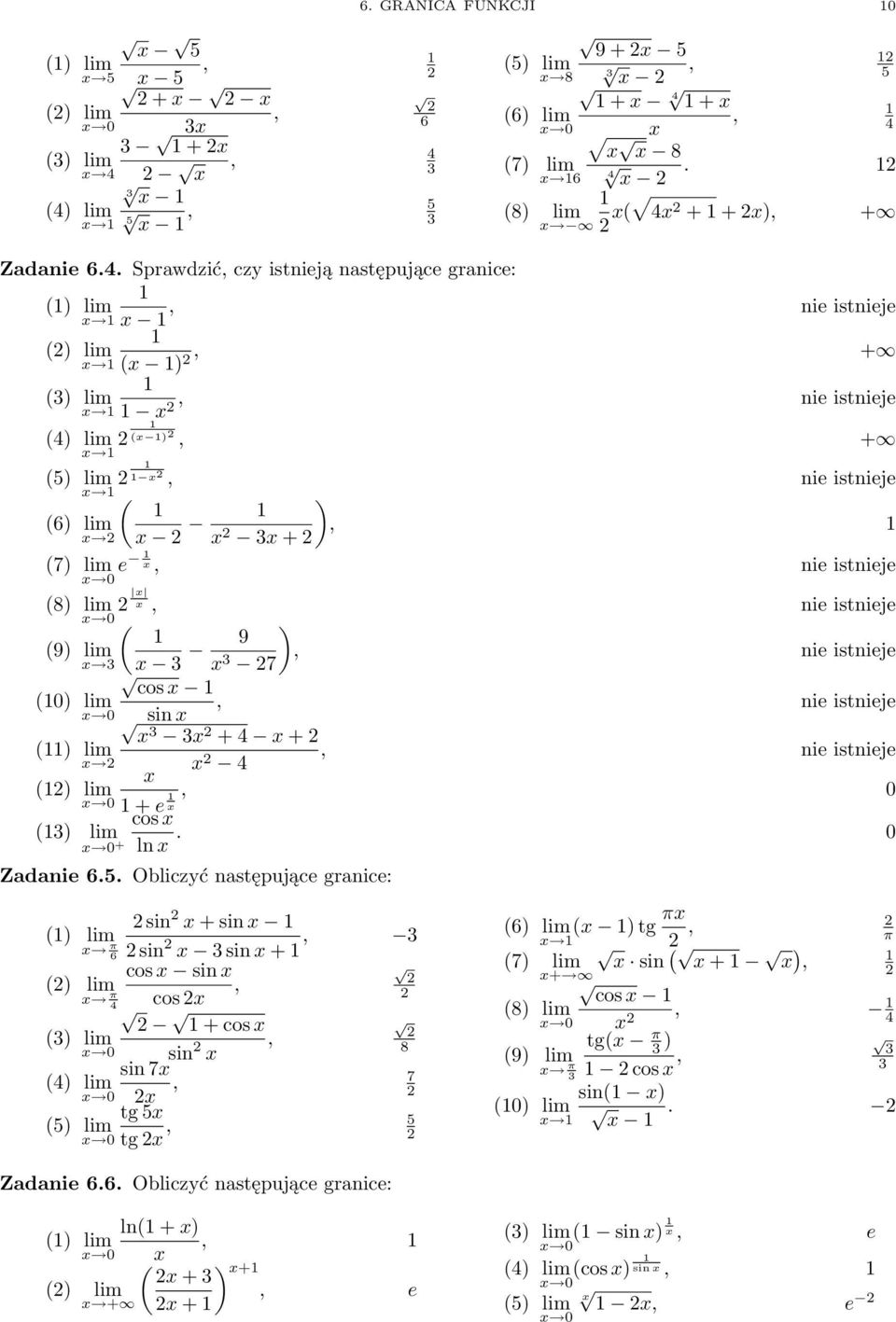 lim ( ) + (5) lim (6) lim ( + nie istnieje ) (7) lim e nie istnieje 0 (8) lim nie istnieje 0 ( ) (9) lim 9 nie istnieje 7 cos (0) lim nie istnieje 0 sin () lim + 4 + nie istnieje 4 () lim 0 0 + e cos