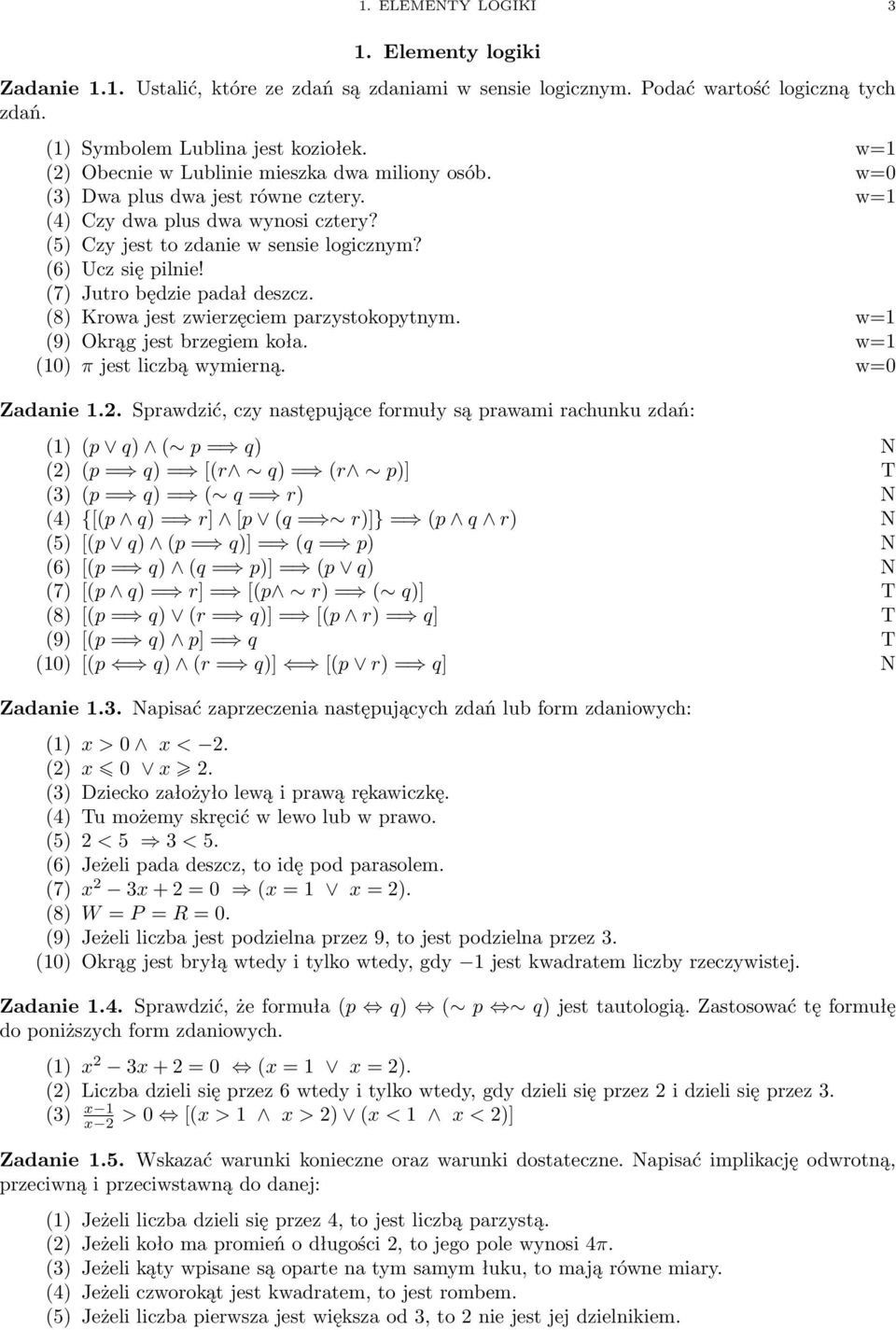 (7) Jutro będzie padał deszcz. (8) Krowa jest zwierzęciem parzystokopytnym. w= (9) Okrąg jest brzegiem koła. w= (0) π jest liczbą wymierną. w=0 Zadanie.