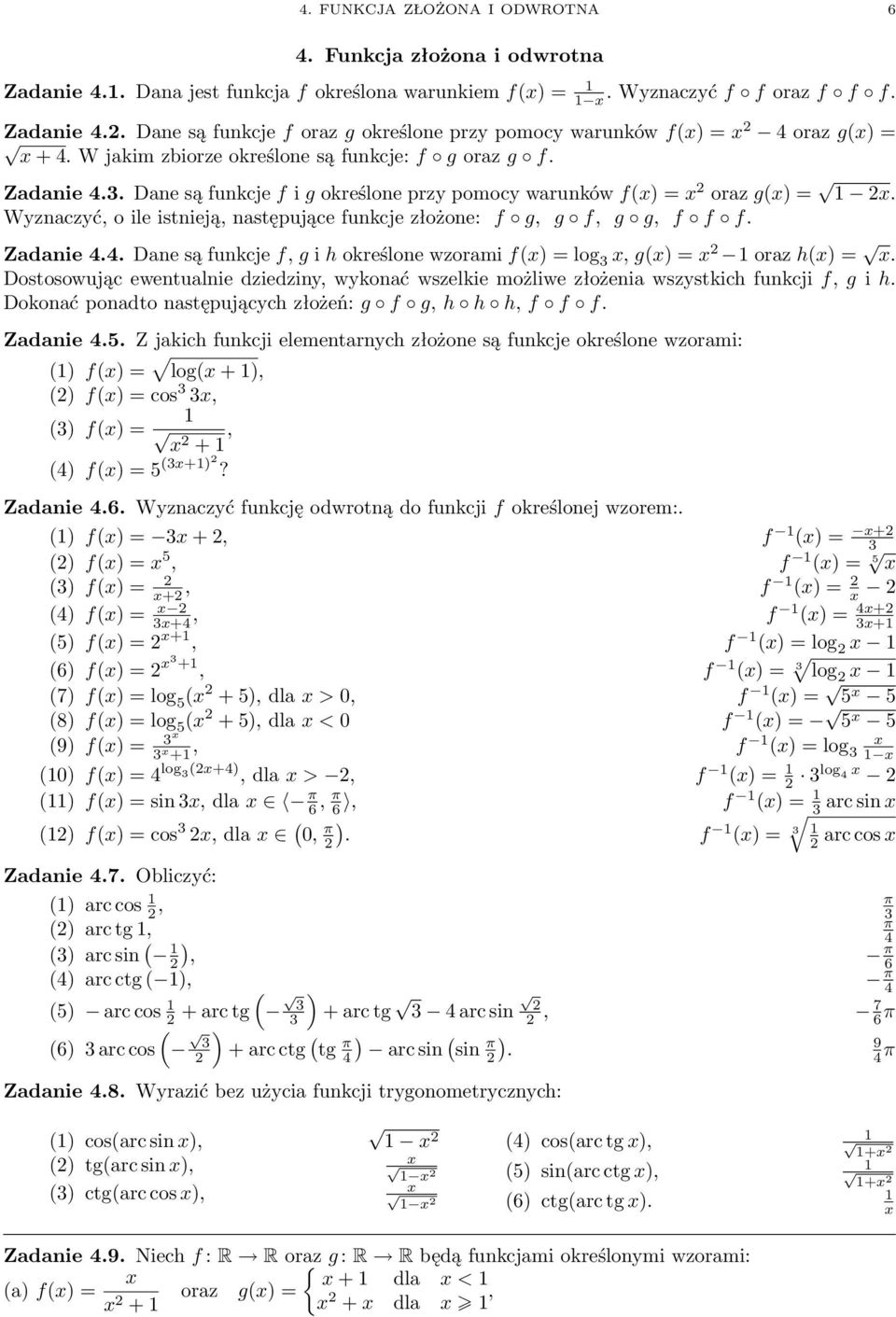 Wyznaczyć o ile istnieją następujące funkcje złożone: f g g f g g f f f. Zadanie 4.4. Dane są funkcje f g i h określone wzorami f() = log g() = oraz h() =.