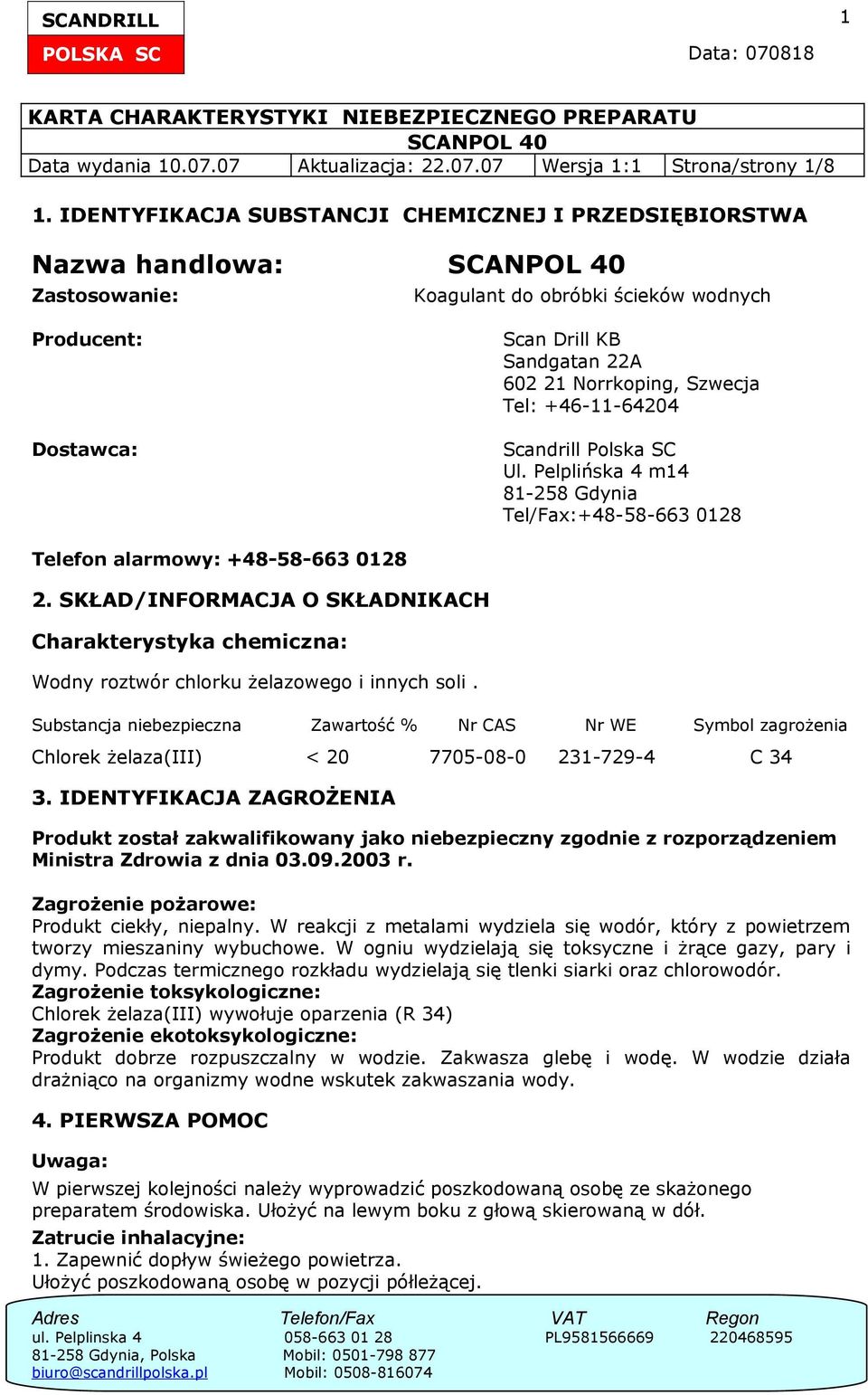 Norrkoping, Szwecja Tel: +46-11-64204 Scandrill Polska SC Ul. Pelplińska 4 m14 81-258 Gdynia Tel/Fax:+48-58-663 0128 Telefon alarmowy: +48-58-663 0128 2.