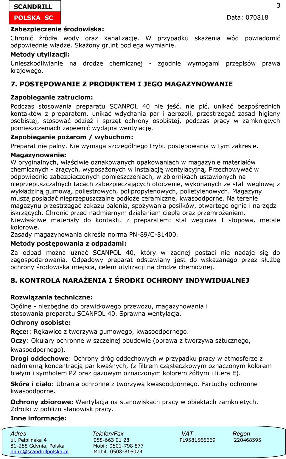 POSTĘPOWANIE Z PRODUKTEM I JEGO MAGAZYNOWANIE Zapobieganie zatruciom: Podczas stosowania preparatu SCANPOL 40 nie jeść, nie pić, unikać bezpośrednich kontaktów z preparatem, unikać wdychania par i