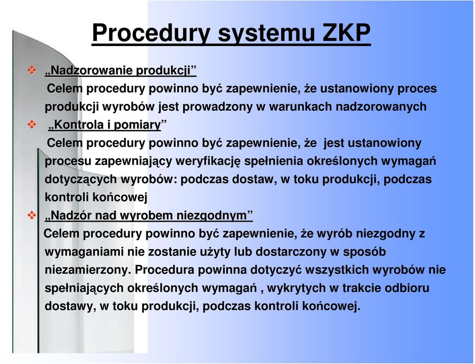 produkcji, podczas kontroli końcowej Nadzór r nad wyrobem niezgodnym Celem procedury powinno być zapewnienie, że wyrób niezgodny z wymaganiami nie zostanie użyty lub dostarczony w