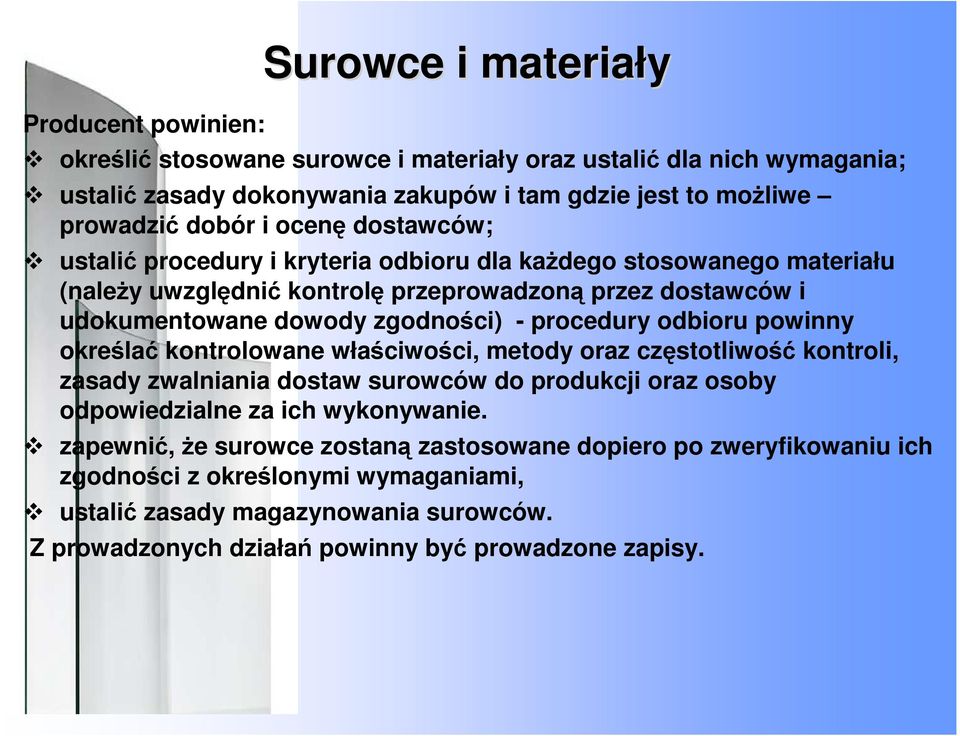 procedury odbioru powinny określać kontrolowane właściwości, metody oraz częstotliwość kontroli, zasady zwalniania dostaw surowców do produkcji oraz osoby odpowiedzialne za ich wykonywanie.