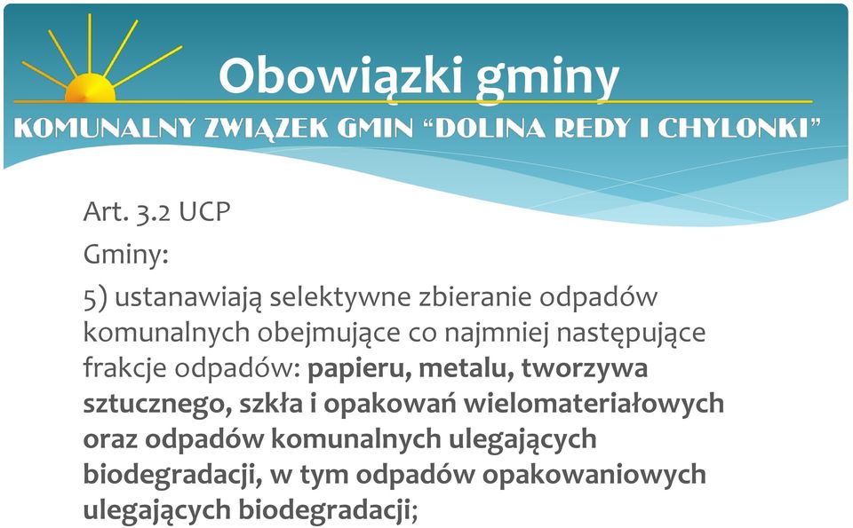 co najmniej następujące frakcje odpadów: papieru, metalu, tworzywa sztucznego,