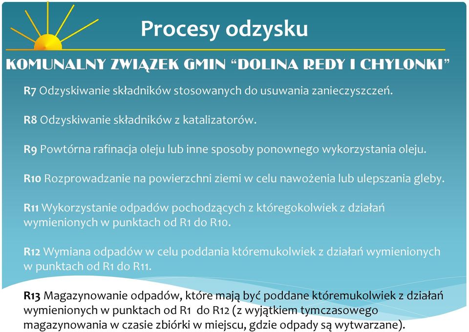 R11 Wykorzystanie odpadów pochodzących z któregokolwiek z działań wymienionych w punktach od R1 do R10.