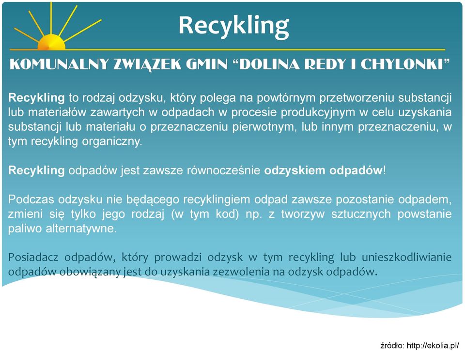 Podczas odzysku nie będącego recyklingiem odpad zawsze pozostanie odpadem, zmieni się tylko jego rodzaj (w tym kod) np.
