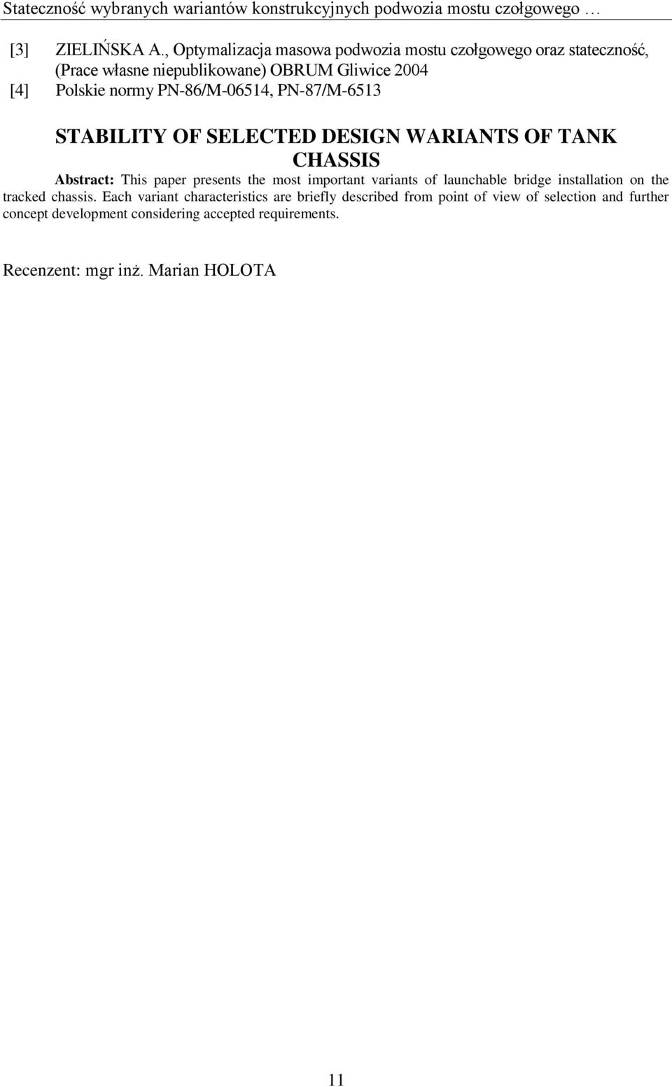 PN-87/M-6513 STABILITY OF SELECTED DESIGN WARIANTS OF TANK CHASSIS Abstract: This paper presents the most important variants of launchable bridge