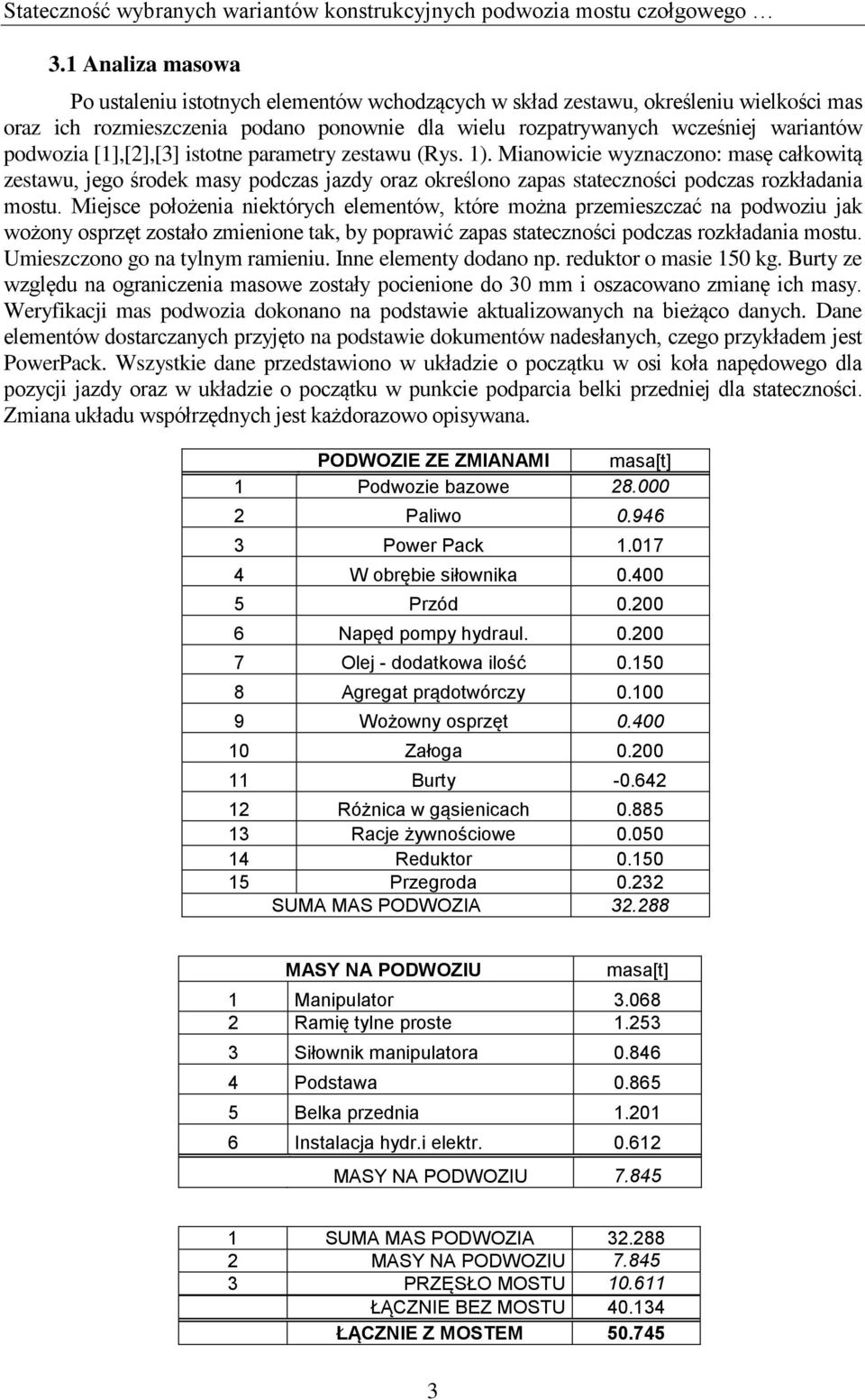 [1],[2],[3] istotne parametry zestawu (Rys. 1). Mianowicie wyznaczono: masę całkowitą zestawu, jego środek masy podczas jazdy oraz określono zapas stateczności podczas rozkładania mostu.