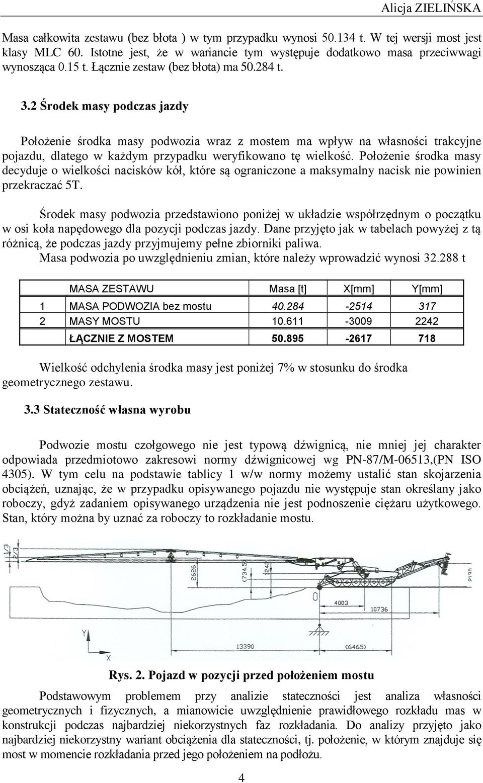 2 Środek masy podczas jazdy Położenie środka masy podwozia wraz z mostem ma wpływ na własności trakcyjne pojazdu, dlatego w każdym przypadku weryfikowano tę wielkość.