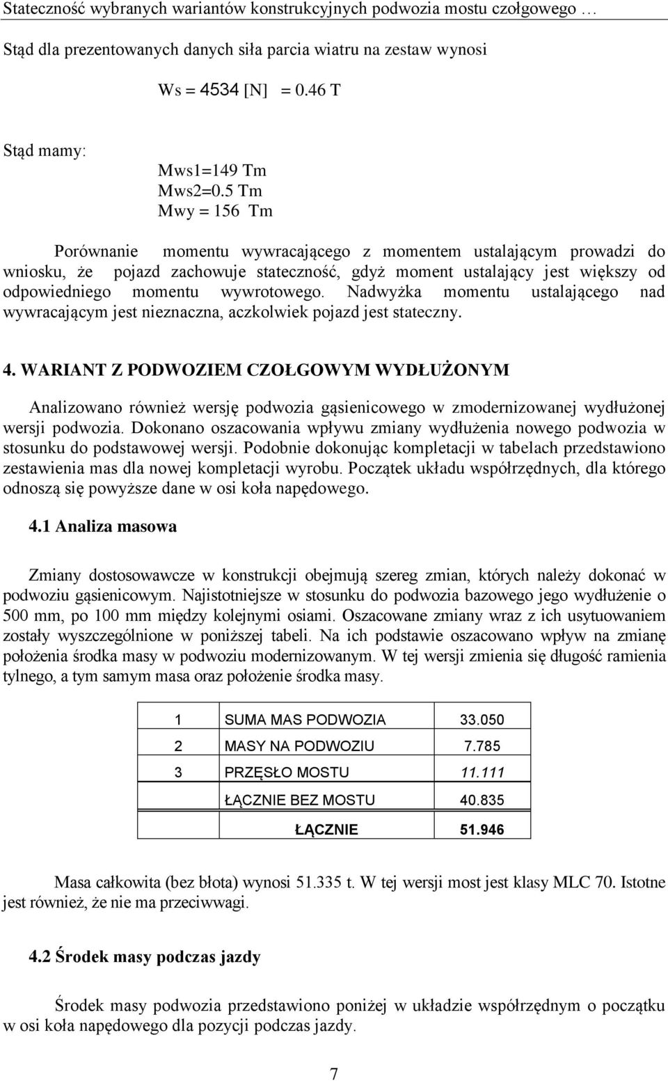 wywrotowego. Nadwyżka momentu ustalającego nad wywracającym jest nieznaczna, aczkolwiek pojazd jest stateczny. 4.