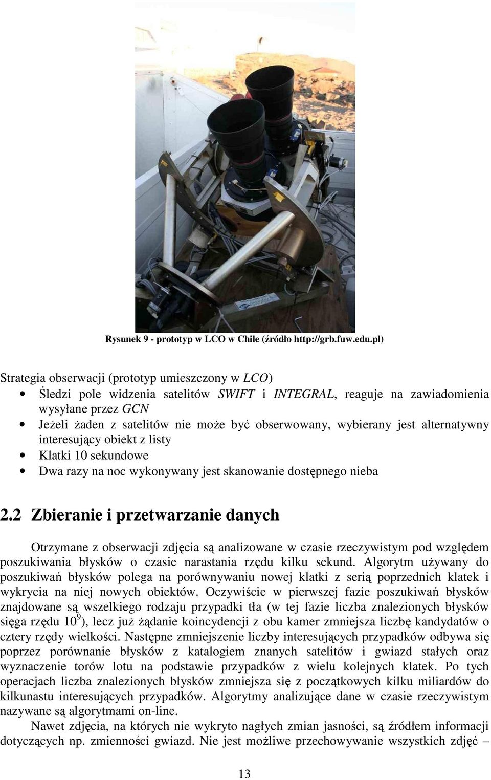 wybierany jest alternatywny interesujący obiekt z listy Klatki 10 sekundowe Dwa razy na noc wykonywany jest skanowanie dostępnego nieba 2.