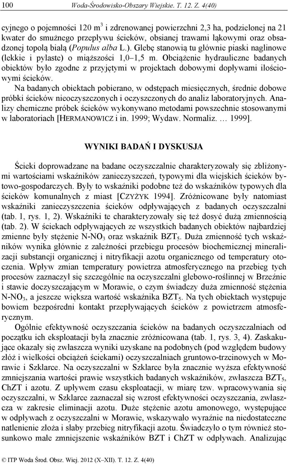 Obciążenie hydrauliczne badanych obiektów było zgodne z przyjętymi w projektach dobowymi dopływami ilościowymi ścieków.
