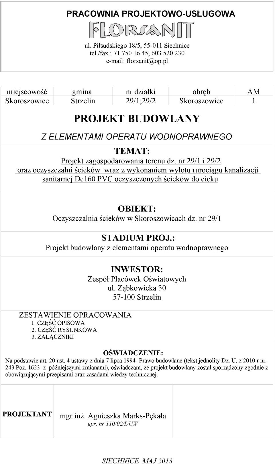 nr 29/1 i 29/2 oraz oczyszczalni ścieków wraz z wykonaniem wylotu rurociągu kanalizacji sanitarnej De160 PVC oczyszczonych ścieków do cieku OBIEKT: Oczyszczalnia ścieków w Skoroszowicach dz.
