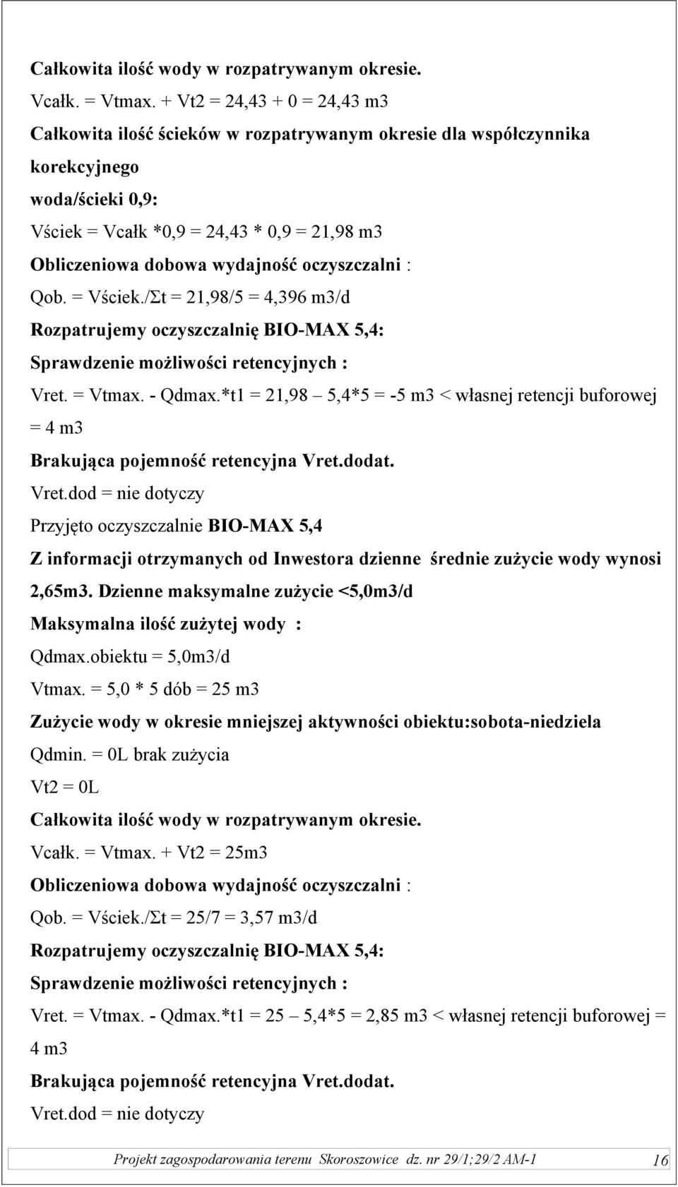 oczyszczalni : Qob. = Vściek./Σt = 21,98/5 = 4,396 m3/d Rozpatrujemy oczyszczalnię BIO-MAX 5,4: Sprawdzenie możliwości retencyjnych : Vret. = Vtmax. - Qdmax.