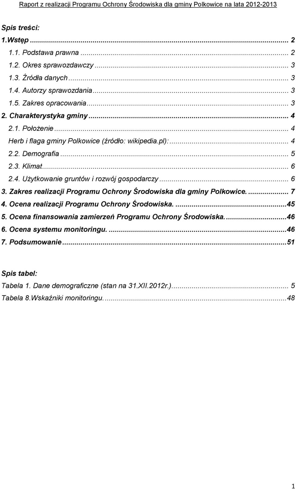 .. 6 3. Zakres Programu Ochrony Środowiska dla gminy Polkowice.... 7 4. Programu Ochrony Środowiska....45 5. zamierzeń Programu Ochrony Środowiska....46 6.