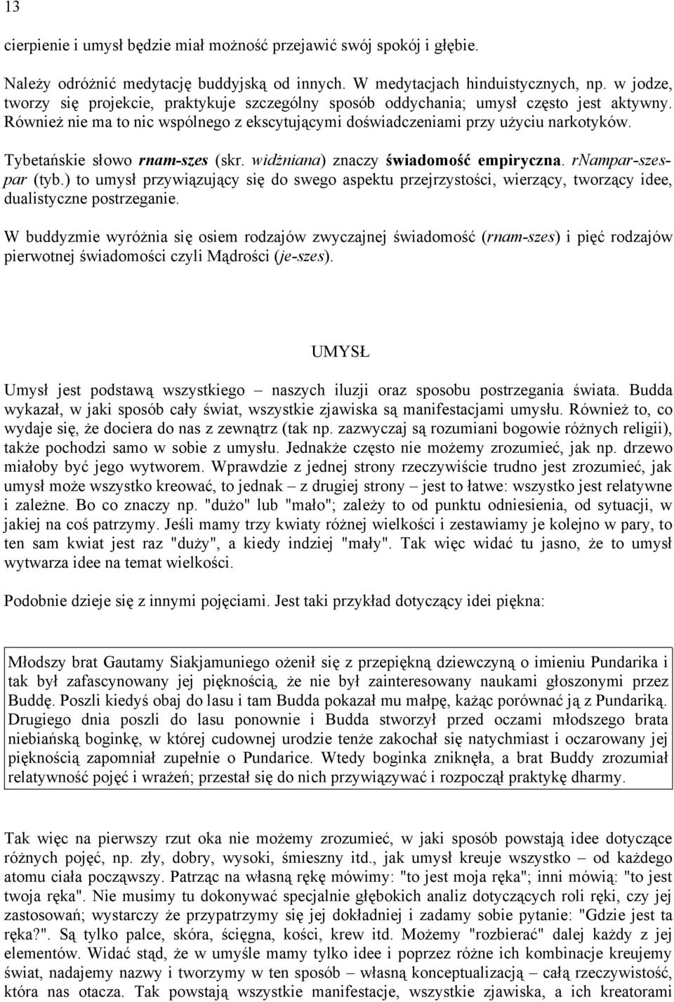 Tybetańskie słowo rnam-szes (skr. widżniana) znaczy świadomość empiryczna. rnampar-szespar (tyb.