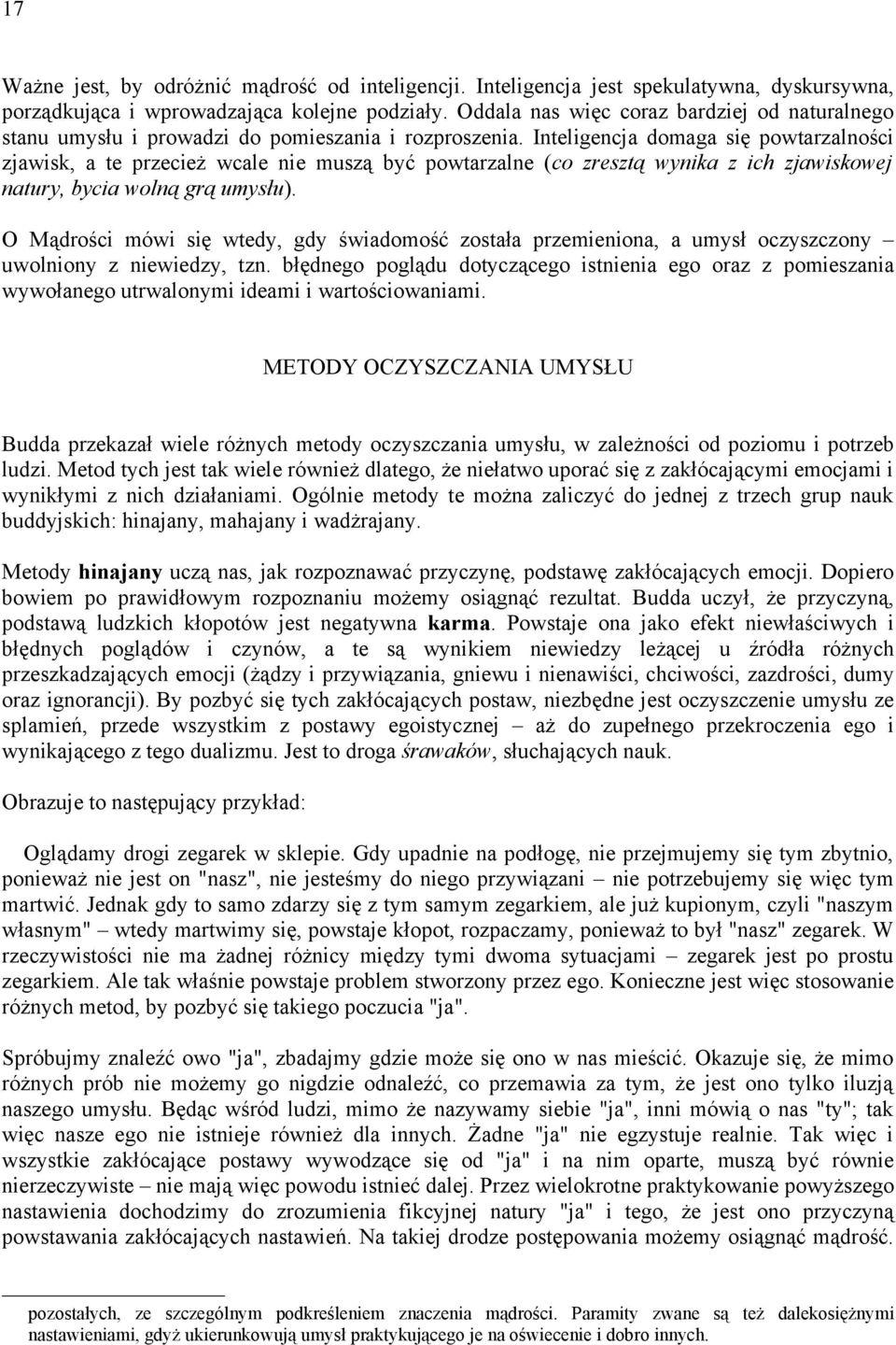 Inteligencja domaga się powtarzalności zjawisk, a te przecież wcale nie muszą być powtarzalne (co zresztą wynika z ich zjawiskowej natury, bycia wolną grą umysłu).