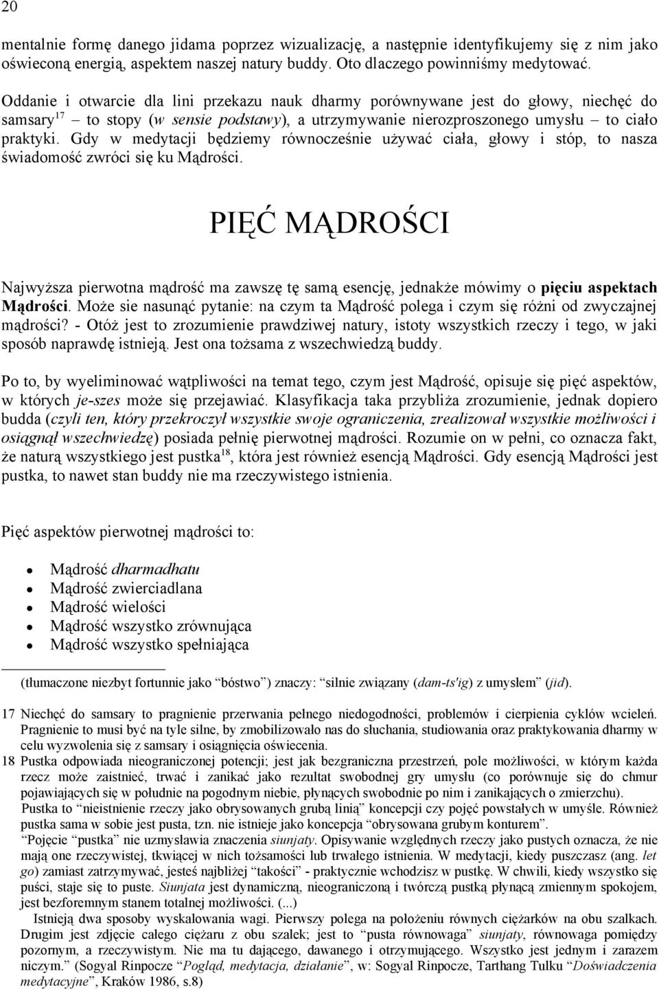 Gdy w medytacji będziemy równocześnie używać ciała, głowy i stóp, to nasza świadomość zwróci się ku Mądrości.
