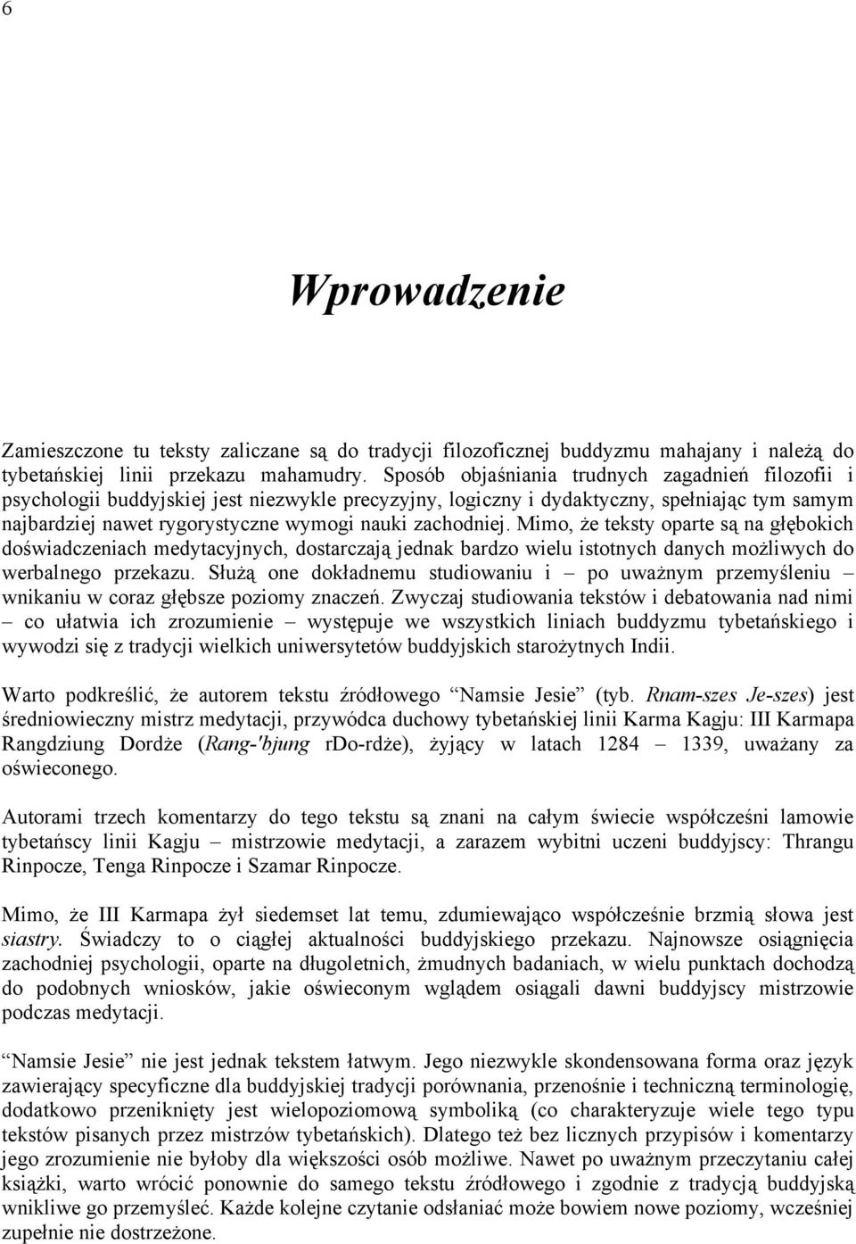 zachodniej. Mimo, że teksty oparte są na głębokich doświadczeniach medytacyjnych, dostarczają jednak bardzo wielu istotnych danych możliwych do werbalnego przekazu.