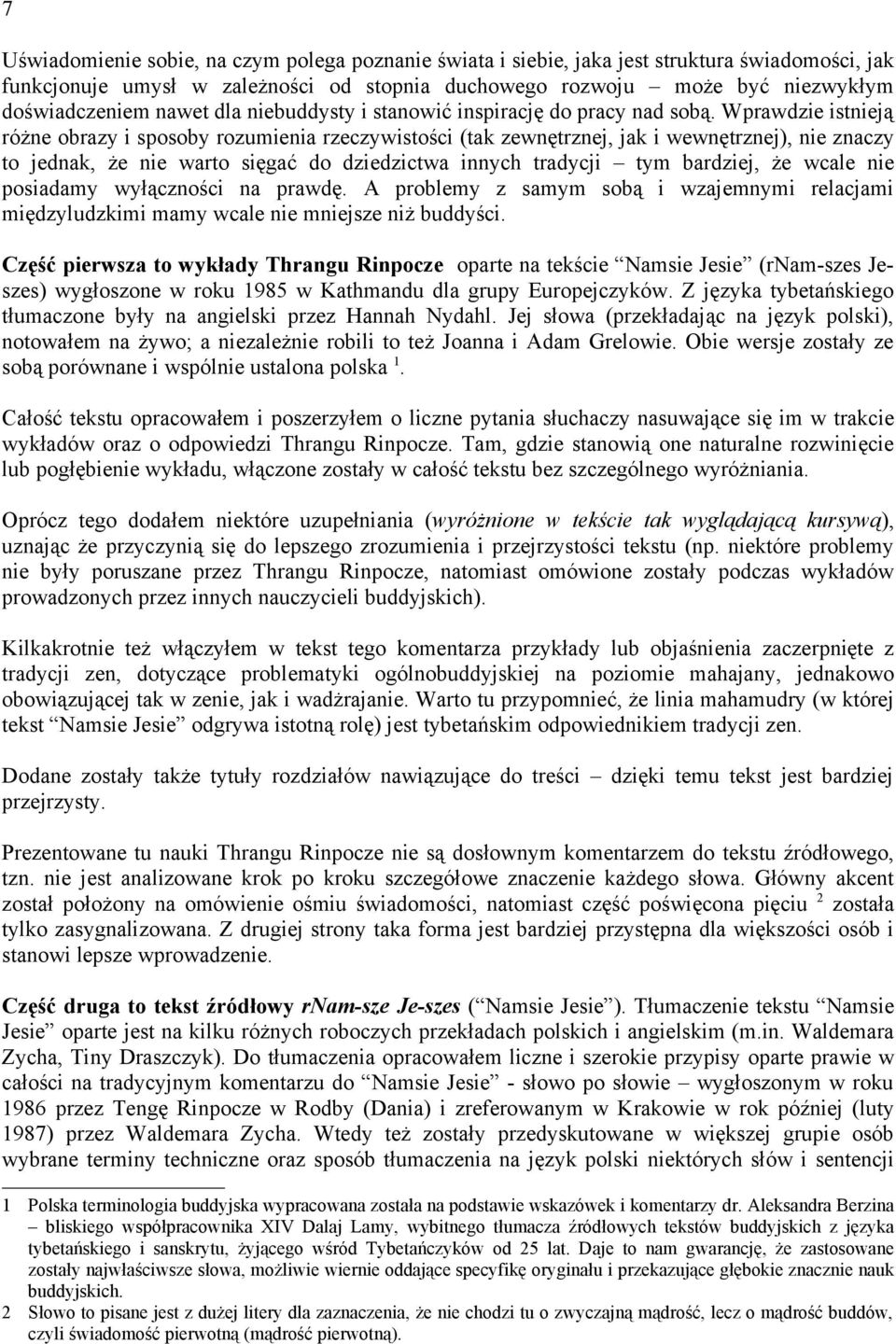 Wprawdzie istnieją różne obrazy i sposoby rozumienia rzeczywistości (tak zewnętrznej, jak i wewnętrznej), nie znaczy to jednak, że nie warto sięgać do dziedzictwa innych tradycji tym bardziej, że