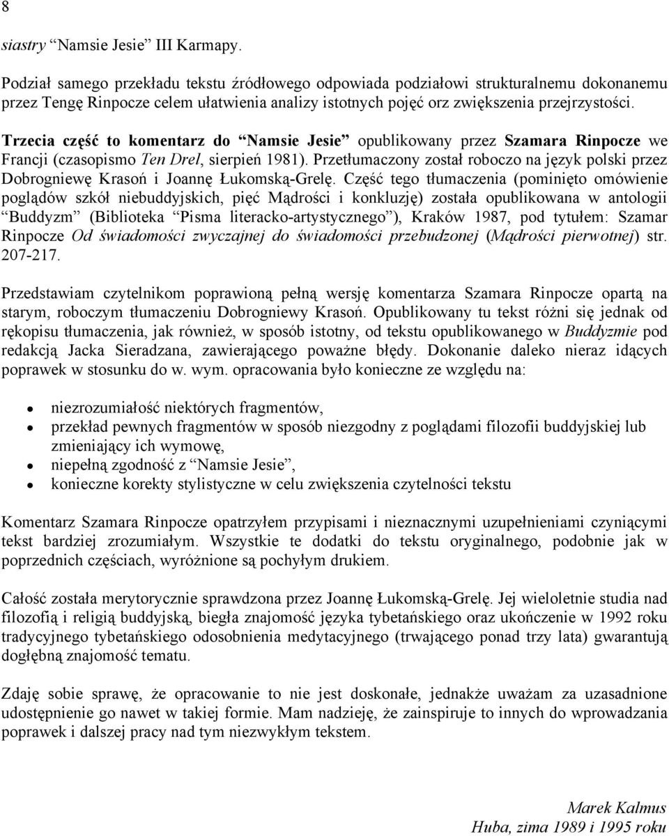 Trzecia część to komentarz do Namsie Jesie opublikowany przez Szamara Rinpocze we Francji (czasopismo Ten Drel, sierpień 1981).