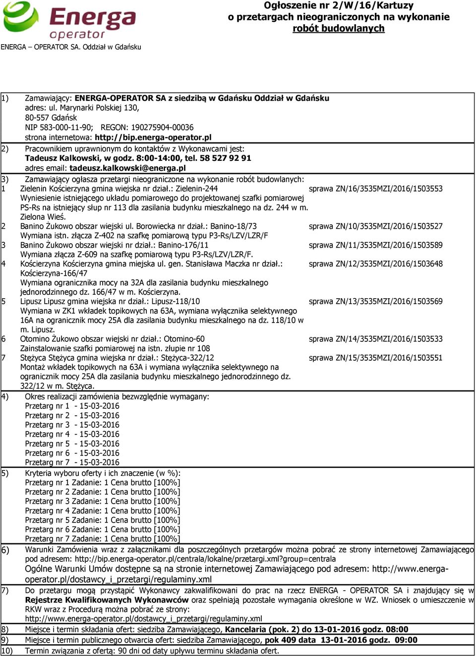 Marynarki Polskiej 130, 80-557 Gdańsk NIP 583-000-11-90; REGON: 190275904-00036 strona internetowa: http://bip.energa-operator.