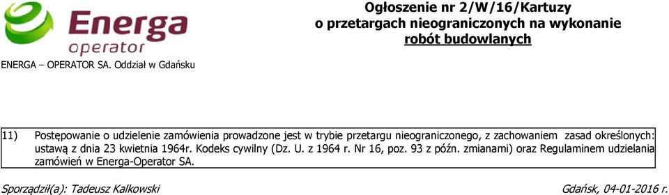 zachowaniem zasad określonych: ustawą z dnia 23 kwietnia 1964r. Kodeks cywilny (Dz. U. z 1964 r. Nr 16, poz.