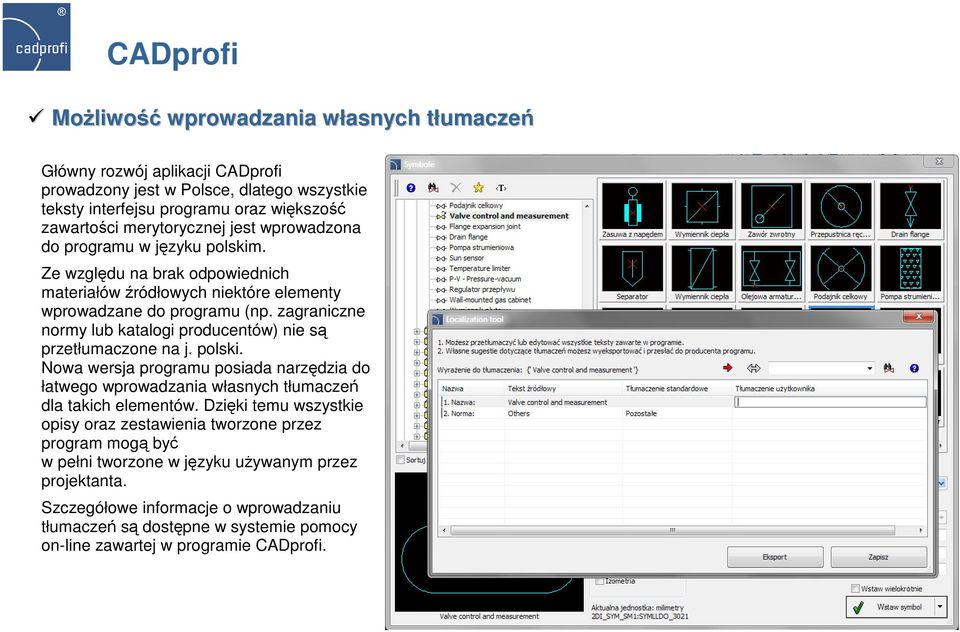 zagraniczne normy lub katalogi producentów) nie są przetłumaczone na j. polski. Nowa wersja programu posiada narzędzia do łatwego wprowadzania własnych tłumaczeń dla takich elementów.