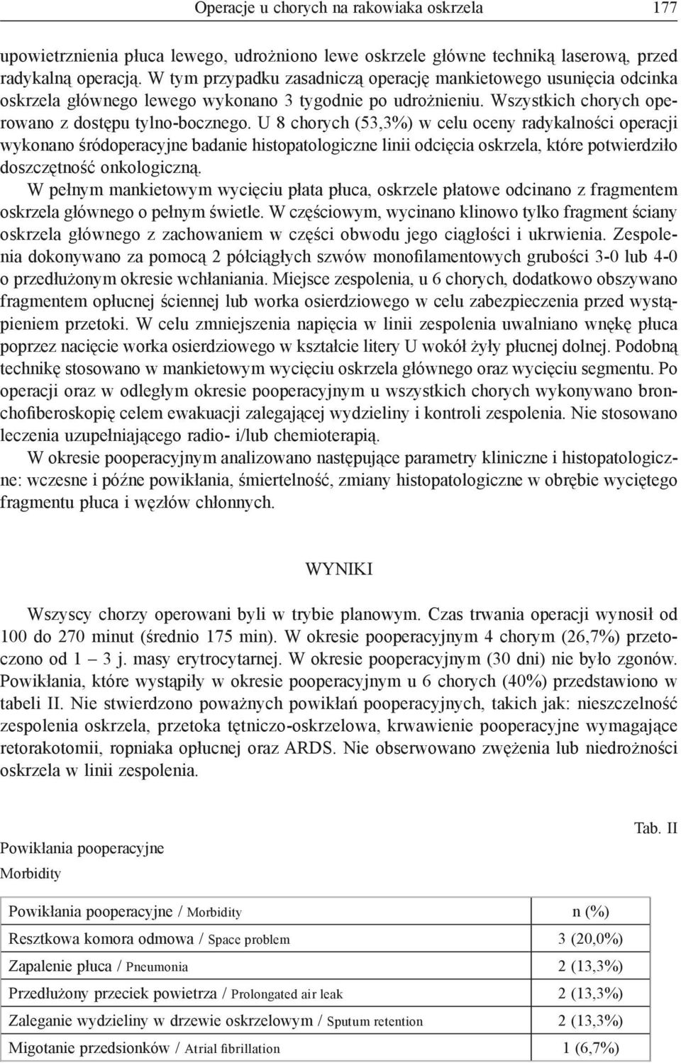 U 8 chorych (53,3%) w celu oceny radykalności operacji wykonano śródoperacyjne badanie histopatologiczne linii odcięcia oskrzela, które potwierdziło doszczętność onkologiczną.