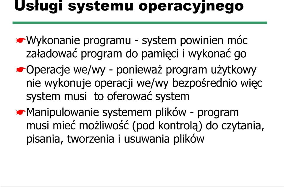 we/wy bezpośrednio więc system musi to oferować system Manipulowanie systemem plików -