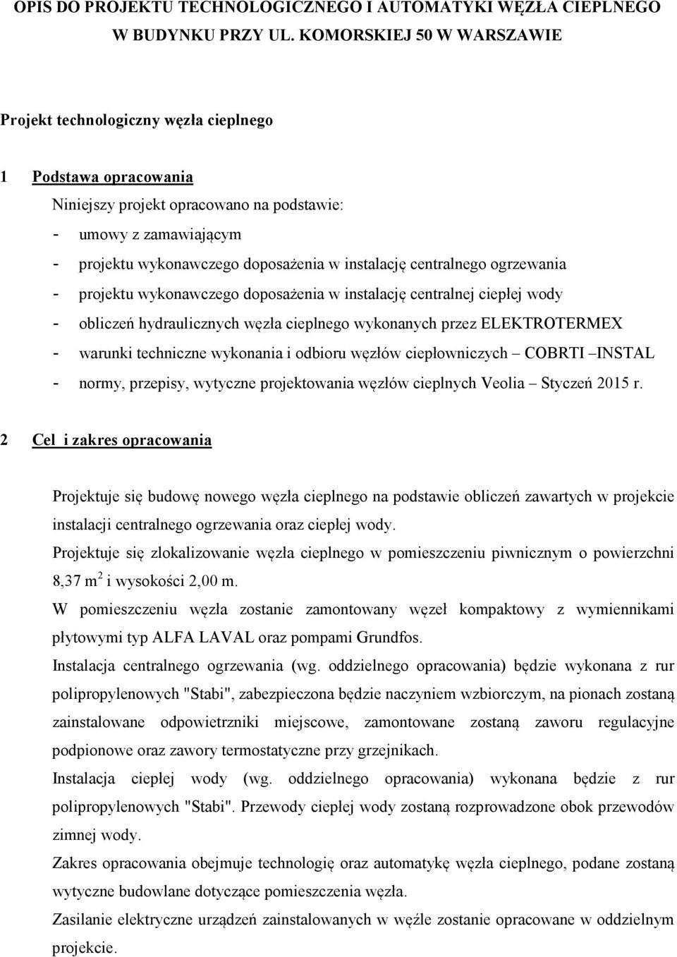 instalację centralnego ogrzewania - projektu wykonawczego doposażenia w instalację centralnej ciepłej wody - obliczeń hydraulicznych węzła cieplnego wykonanych przez ELEKTROTERMEX - warunki