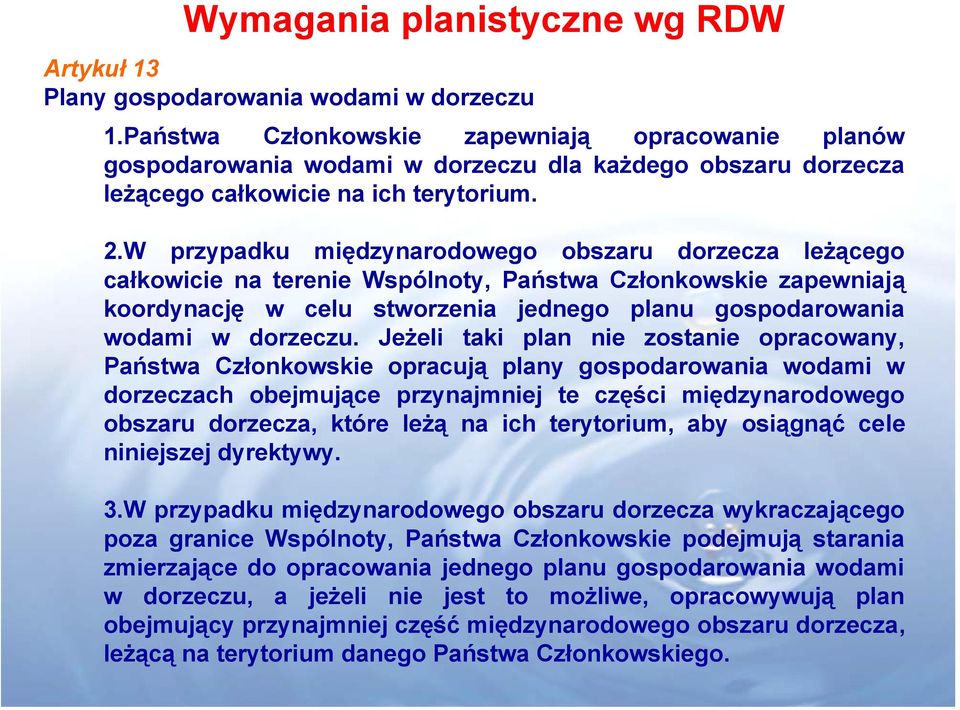 W przypadku międzynarodowego obszaru dorzecza leżącego całkowicie na terenie Wspólnoty, Państwa Członkowskie zapewniają koordynację w celu stworzenia jednego planu gospodarowania wodami w dorzeczu.