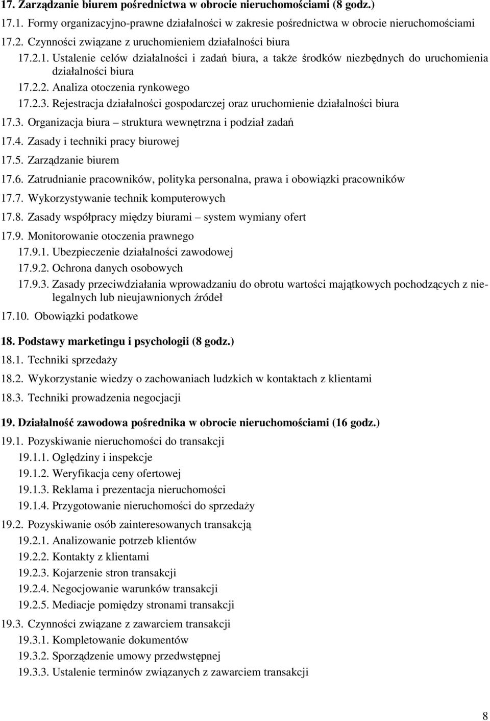 2.3. Rejestracja działalnoci gospodarczej oraz uruchomienie działalnoci biura 17.3. Organizacja biura struktura wewntrzna i podział zada 17.4. Zasady i techniki pracy biurowej 17.5.